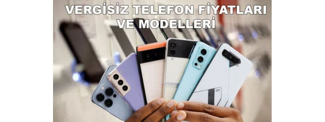 Vergiden Muaf Telefon Modelleri Vergiden Muaf Telefon Modelleri